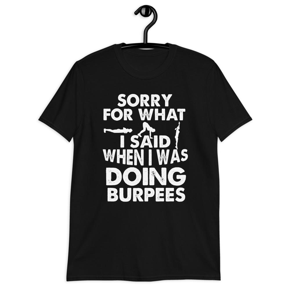 Sorry For What I Said During Burpees - Short-Sleeve Unisex T-Shirt
