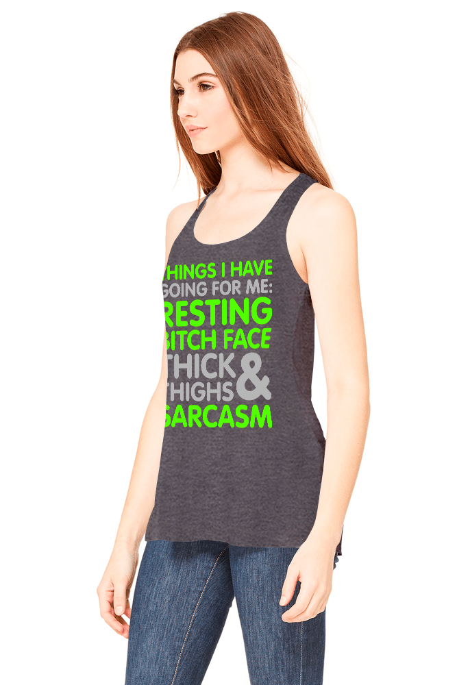 Things I Have Going for Me: Resting Bitch Face, Thick Thighs & Sarcasm Tank Top 